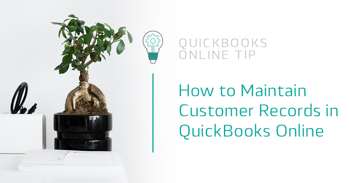 How to Maintain Customer Records in QuickBooks Online